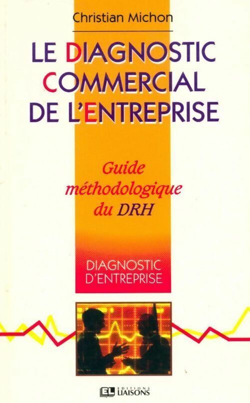 Le diagnostic commercial de l'entreprise. Guide méthodologique du DRH - Christian Michon - Livre