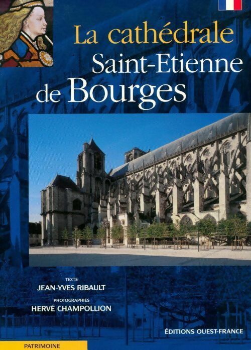La cathédrale Saint-Etienne de Bourges - Jean-Yves Ribault - Livre