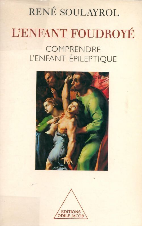 L'enfant foudroyé. Comprendre l'enfant épileptique - René Soulayrol - Livre