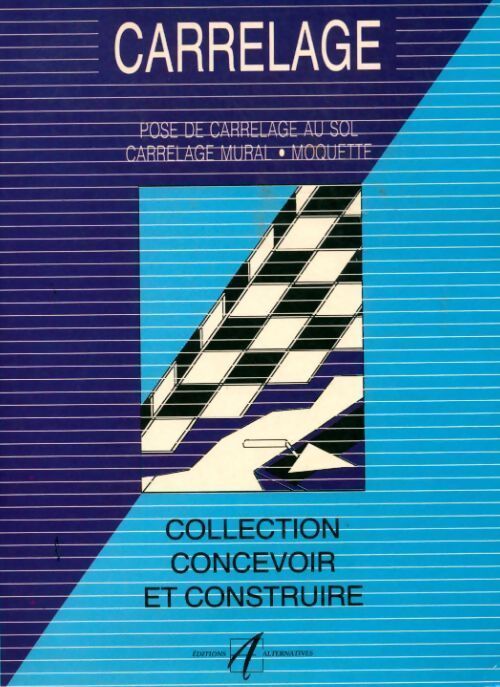Carrelage. Pose des carrelage au sol, carrelage mural, moquette - Michel Matana - Livre