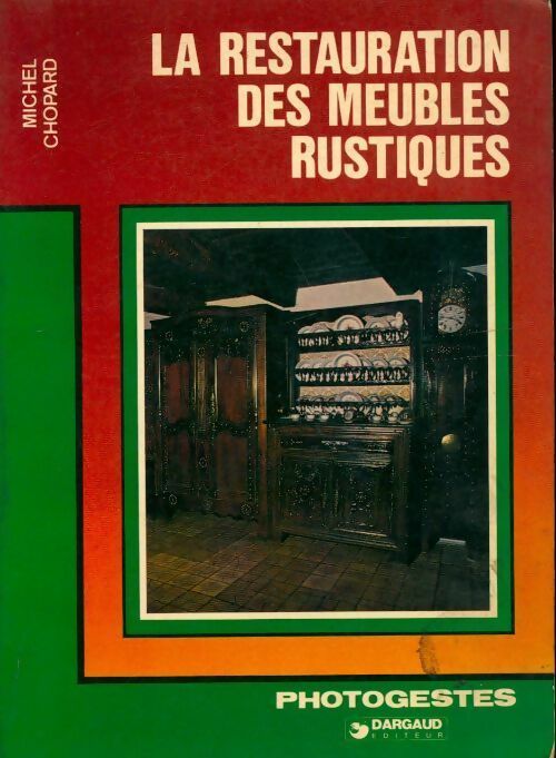 La restauration des meubles rustiques - Michel Chopard - Livre