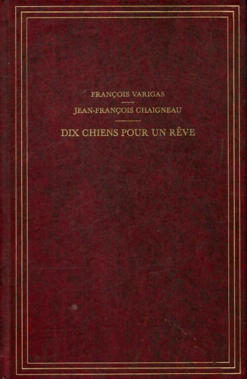 Dix chiens pour un rêve - François Varigas - Livre
