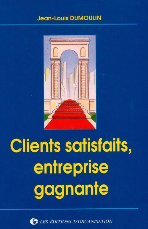 Clients satisfaits, entreprise gagnante - Jean-Louis Dumoulin - Livre