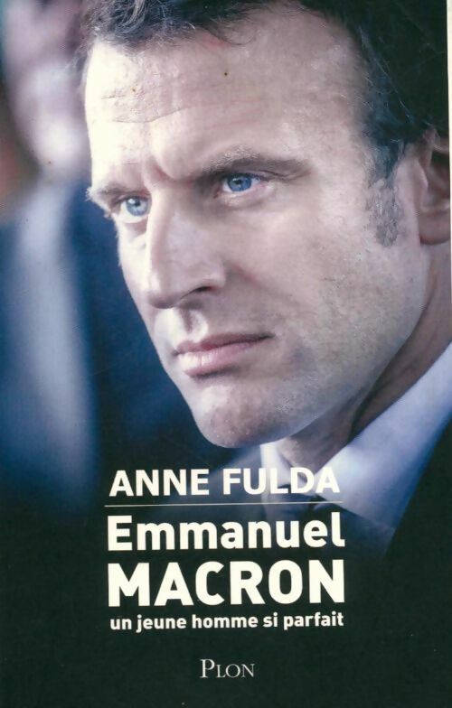 Emmanuel Macron. Un jeune homme si parfait - Anne Fulda - Livre