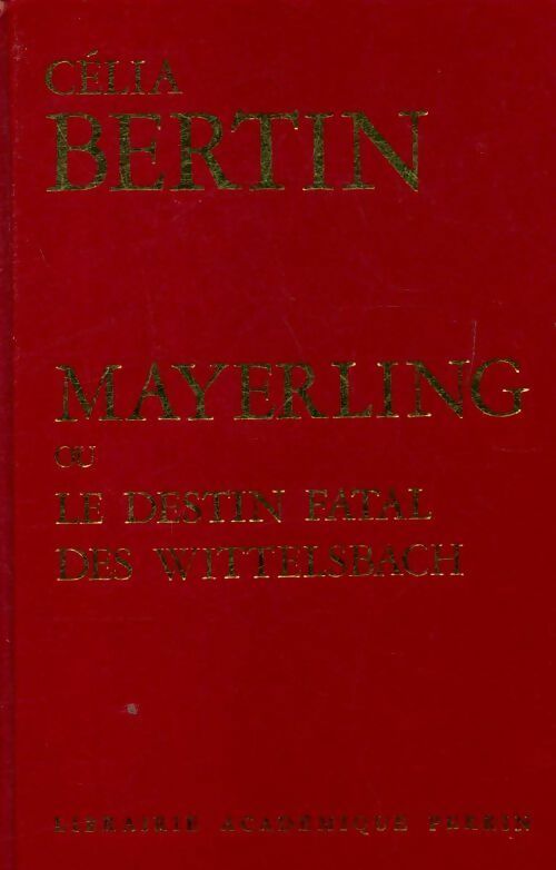 Mayerling ou le destin fatal des Wittelsbach - Célia Bertin - Livre