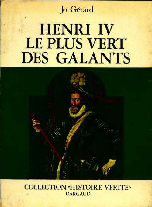 Henri IV le plus vert des galants - Jo Gérard - Livre