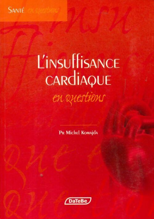 L'insuffisance cardiaque en questions - Michel Komajda - Livre