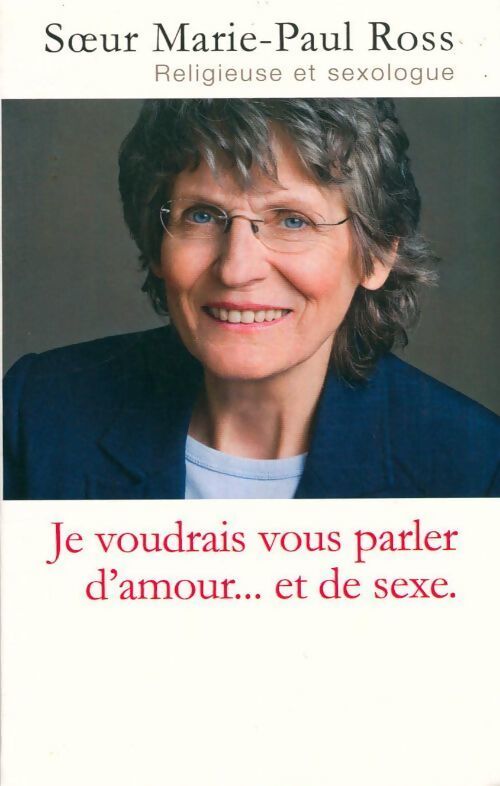 Je voudrais vous parler d'amour... Et de sexe - Marie-Paul Ross - Livre