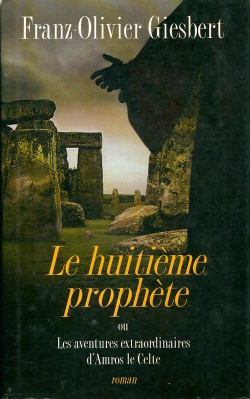 Le huitième prophète ou les aventures extraordinaires d'Amros le Celte - Franz-Olivier Giesbert - Livre