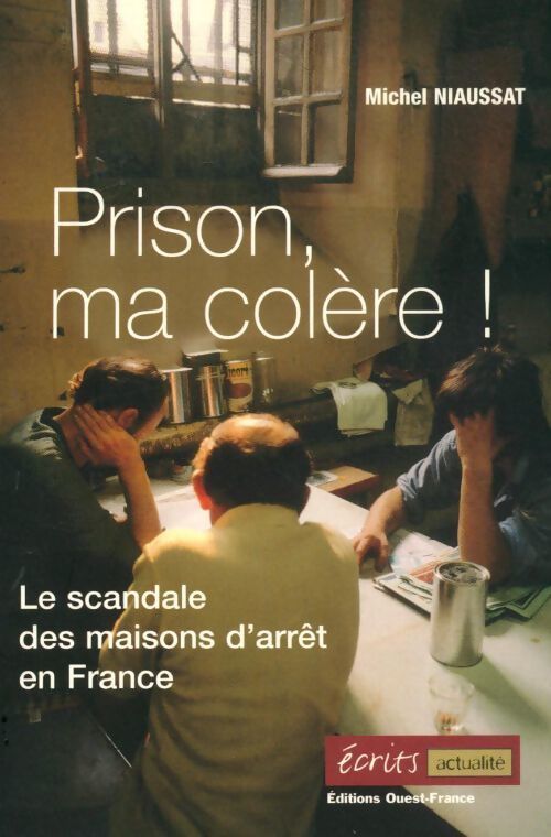Prison ma colère ! Le scandale des maisons d'arrêt en France - Michel Niaussat - Livre