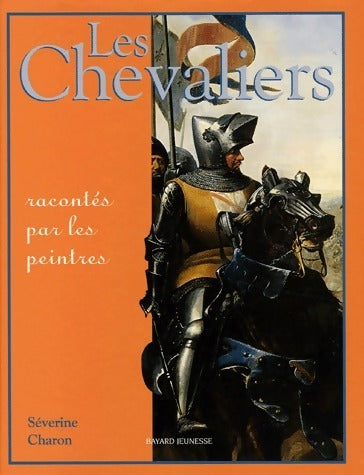 Les chevaliers racontés par les peintres - Séverine Charon - Livre