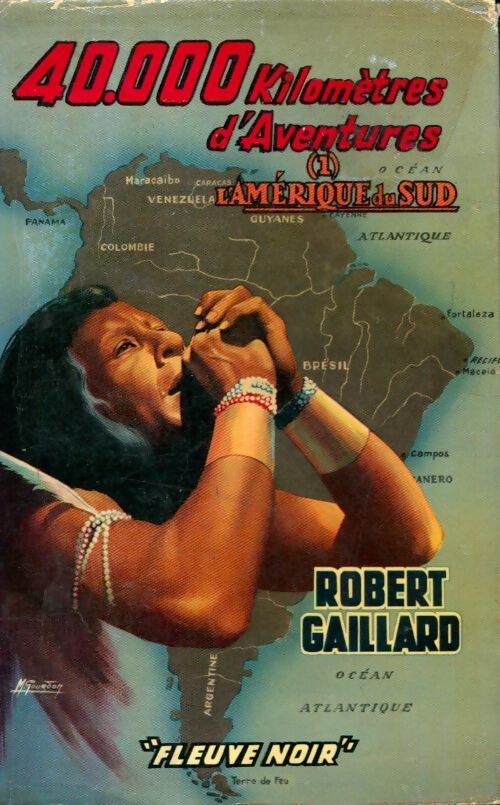 40000 kilomètres d'aventures Tome I : L'Amérique du sud - Robert Gaillard - Livre