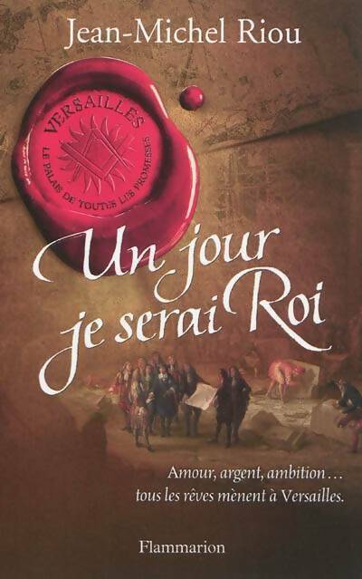 Versailles le palais de toutes les promesses Tome I : Un jour je serai roi - Jean-Michel Riou - Livre
