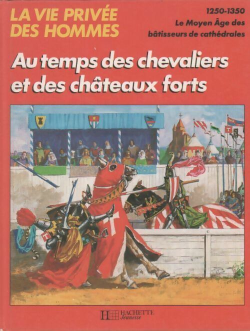 Au temps des chevaliers et des châteaux forts. 1250-1350 - Pierre Miquel - Livre