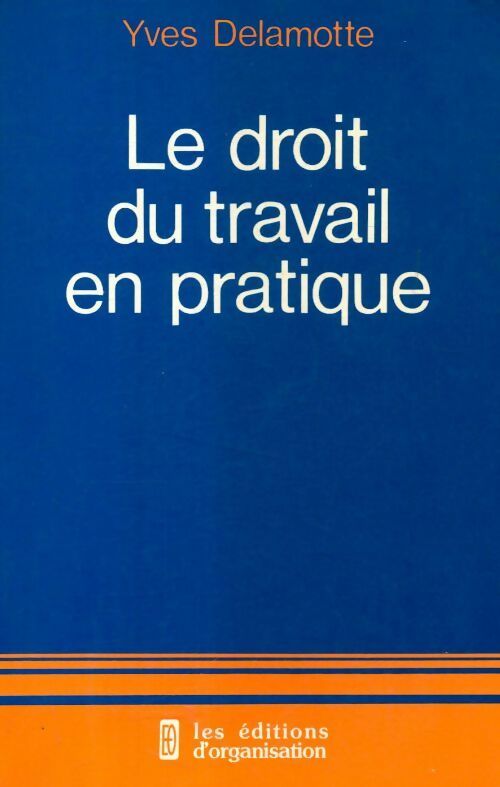 Le droit du travail en pratique - Yves Delamotte - Livre