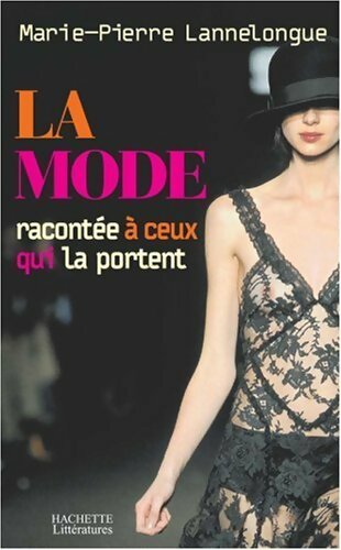 La mode racontée à ceux qui la portent - M. -P Lannelongue - Livre