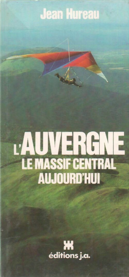 L' Auvergne. Le massif central aujourd'hui - Jean Hureau - Livre