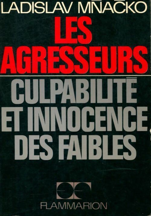 Les agresseurs culpabilité et innocence des faibles - Ladislav Mnacko - Livre