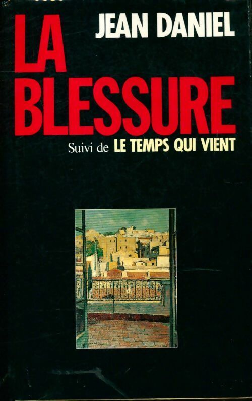 La blessure / le temps qui vient - Jean Daniel - Livre
