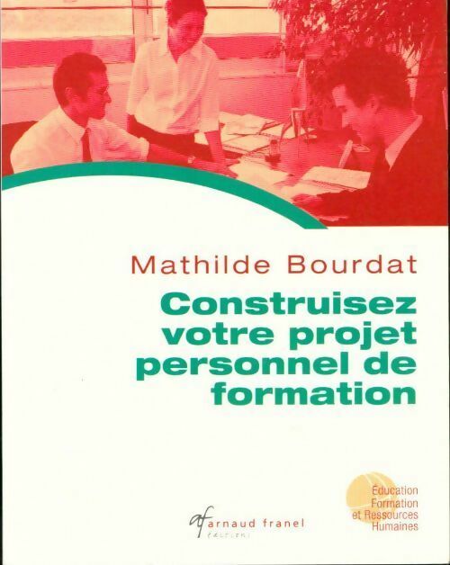 Construisez votre projet personnel de formation - Mathilde Bourdat - Livre