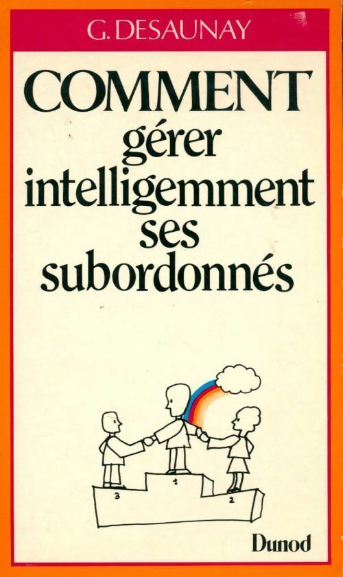 Comment gérer intelligemment ses subordonnés - G. Desaunay - Livre
