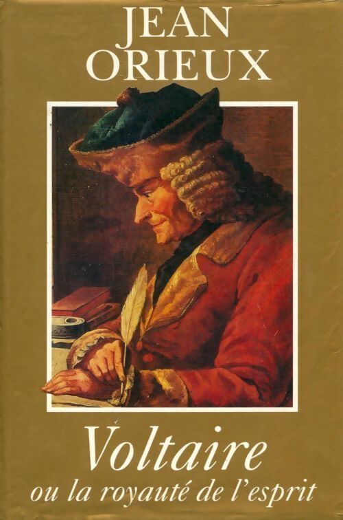 Voltaire ou la royauté de l'esprit - Jean Orieux - Livre