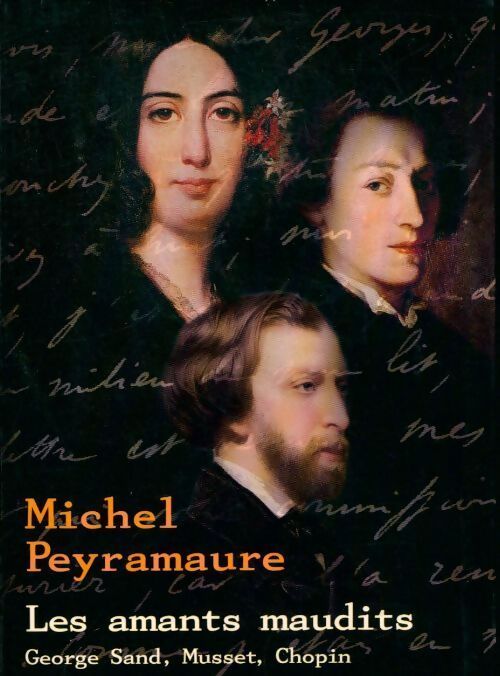 Les amants maudits : George Sand, Musset, Chopin - Michel Peyramaure - Livre