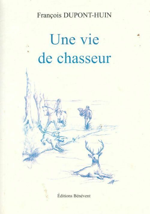 Une vie de chasseur - François Dupont-Huin - Livre