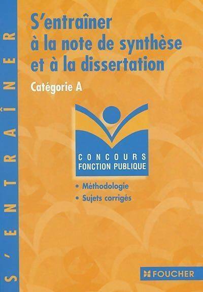 S'entraîner à la note de synthèse et à la dissertation. Catégorie A - Collectif - Livre