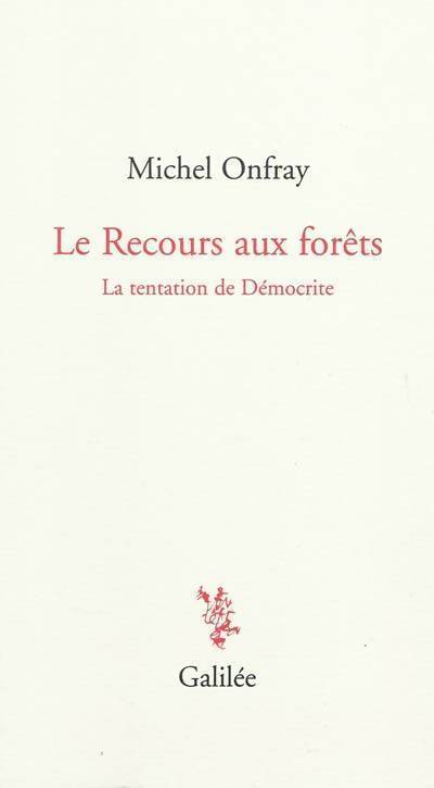 Le recours aux forêts. La tentation de démocrite - Michel Onfray - Livre