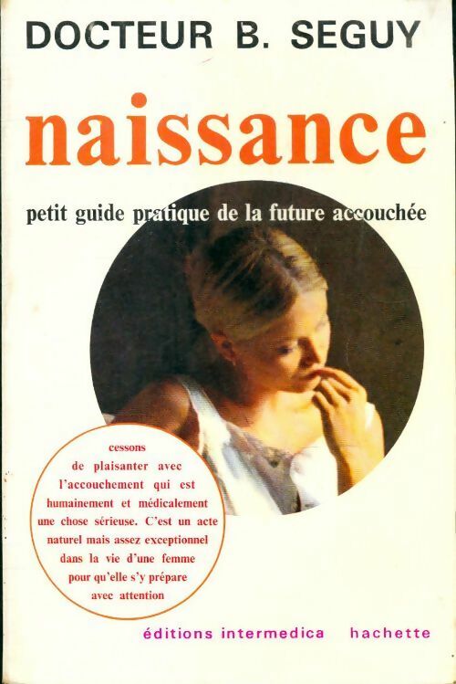 Naissance - petit guide pratique de la future accouchée - Bernard Séguy - Livre
