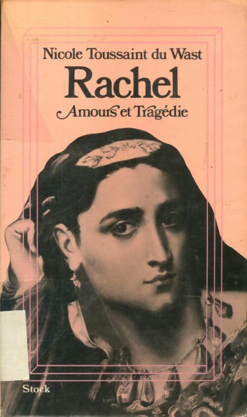 Rachel, amours et tragédie - Nicole Toussaint du Wast - Livre