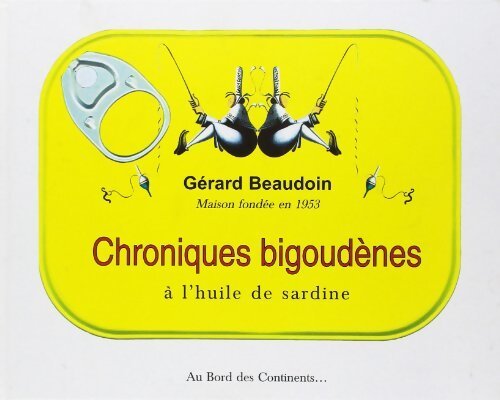 Chroniques bigoudènes à l'huile de sardine - Gérard Beaudoin - Livre