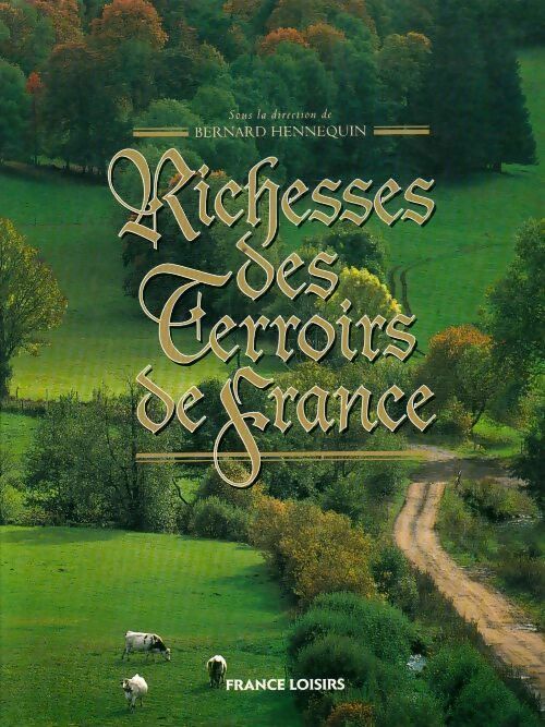 Richesse des terroirs de France - Bernard Hennequin - Livre