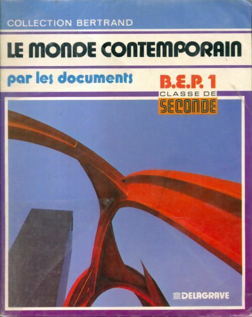Le monde contemporain par les documents, classe de 2de BEP - Arthur Jean-Claude Bertrand - Livre