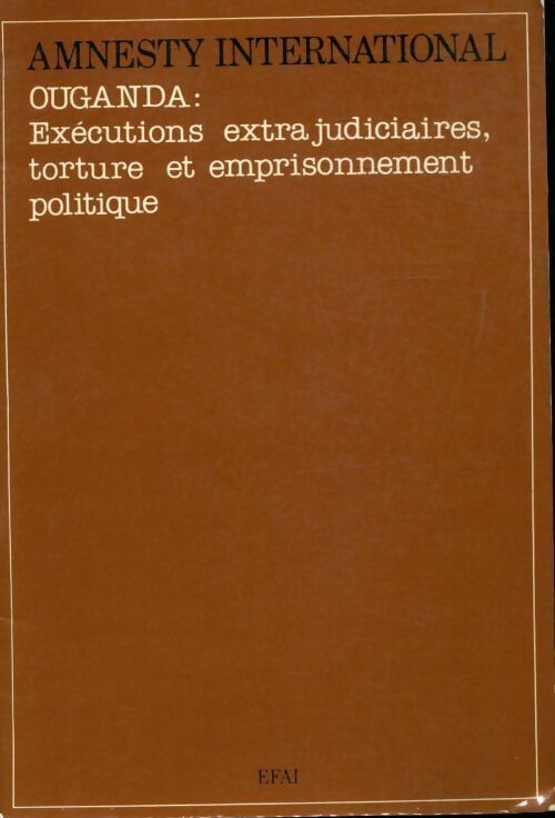 Ouganda. Exécutions extra judiciaires, torture et emprisonnement politique - Amnesty International - Livre