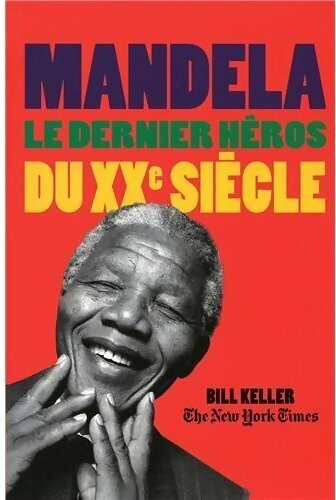 Mandela. Le dernier héros du XXe siècle - Bill Keller - Livre