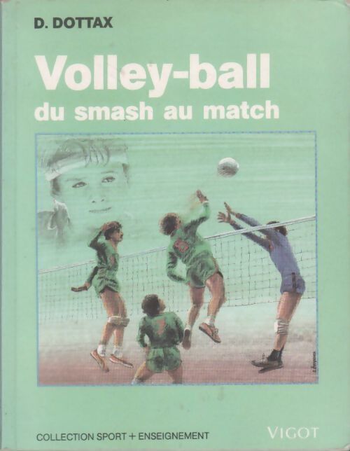 Volley-ball. Du smash au match - Dominique Dottax - Livre
