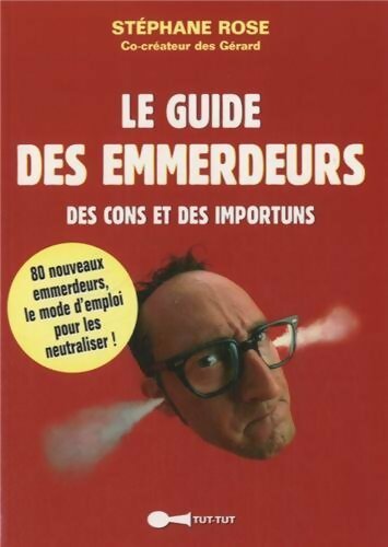 Le guide des emmerdeurs, des cons et des importuns - Stéphane Rose - Livre