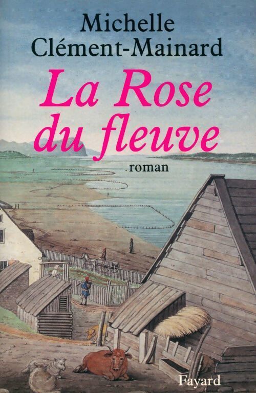 La rose du fleuve - Michelle Clément-Mainard - Livre