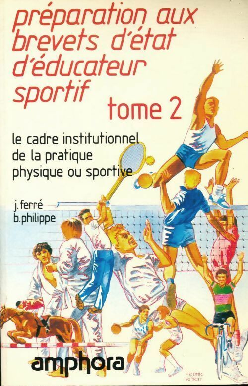 Préparation aux brevets d'état d'éducateur sportif Tome II : Le cadre institutionnel de la pratique physique ou sportive - J. Ferré - Livre