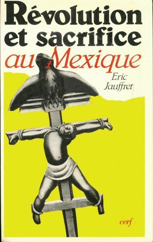 Révolution et sacrifice au Mexique. Naissance d'une nation 1910-1917 - Eric Jauffret - Livre