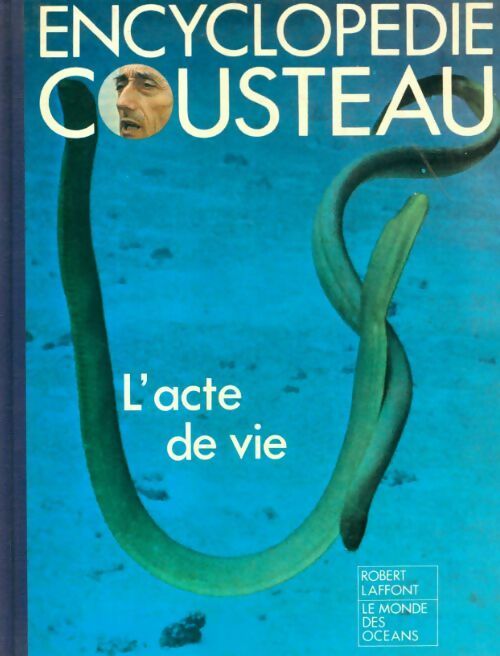 Encyclopédie Cousteau. L'acte de vie - Collectif - Livre