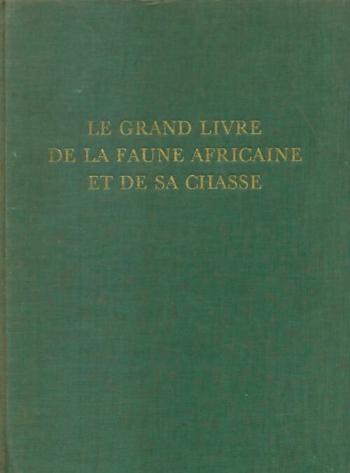 Le grand livre de la faune africaine et de sa chasse Tome I : La faune - Collectif - Livre