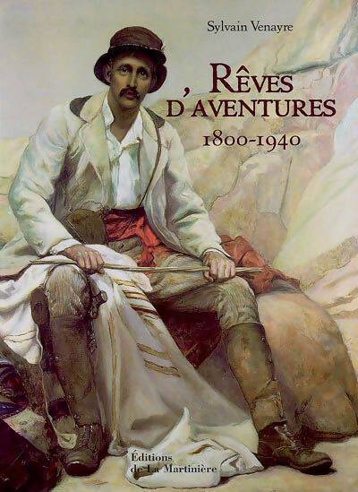 Rêves d'aventures 1800-1940 - Sylvain Venayre - Livre