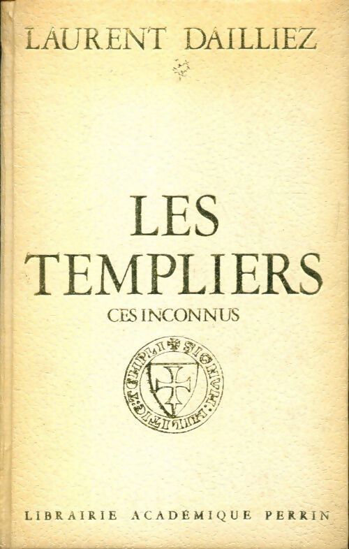 Les templiers. Ces inconnus - Laurent Dailliez - Livre