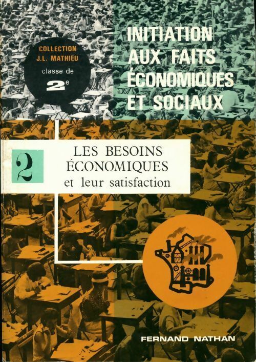 Initiation aux faits économiques et sociaux Seconde Tome II : Les besoins économiques et leur satisfaction - Jean-Luc Mathieu - Livre
