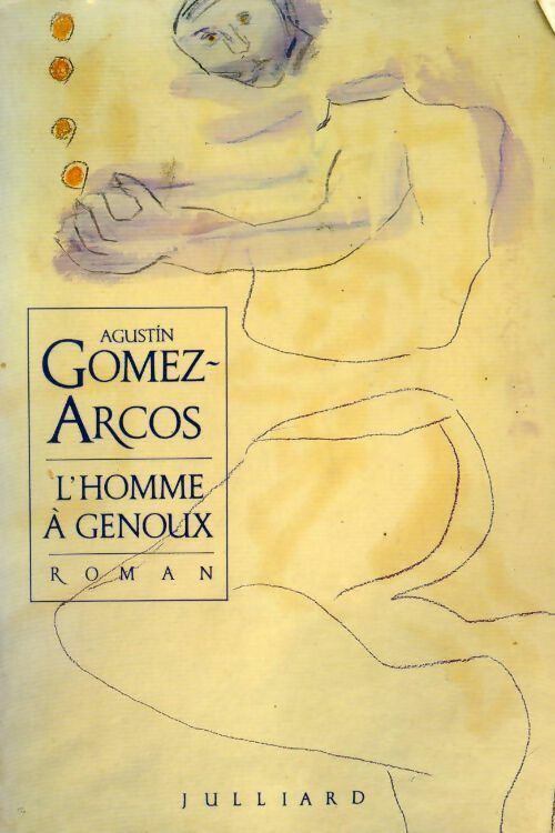 L'homme à genoux - Agustin Gomez-Arcos - Livre