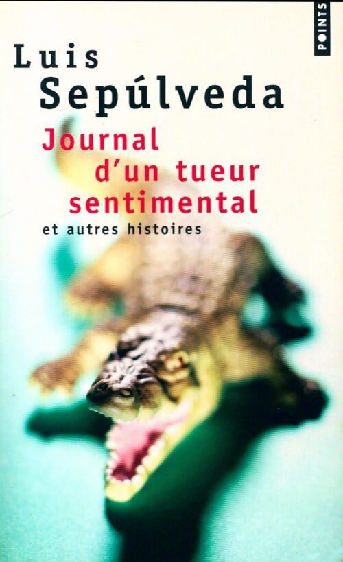 Le journal d'un tueur sentimental et autres récits - Luis Sepùlveda - Livre