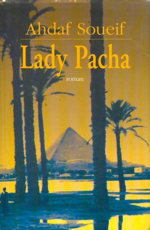 Lady Pacha - Ahdaf Soueif - Livre